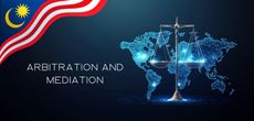 ARBITRATION AND MEDIATION IN MALAYSIA